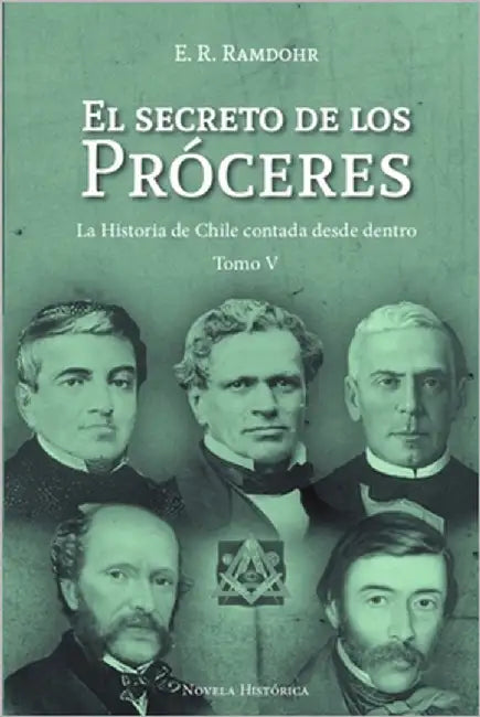 El Secreto de los Próceres Tomo 5: La Historia de Chile contada desde dentro by Ramdohr, E. R.