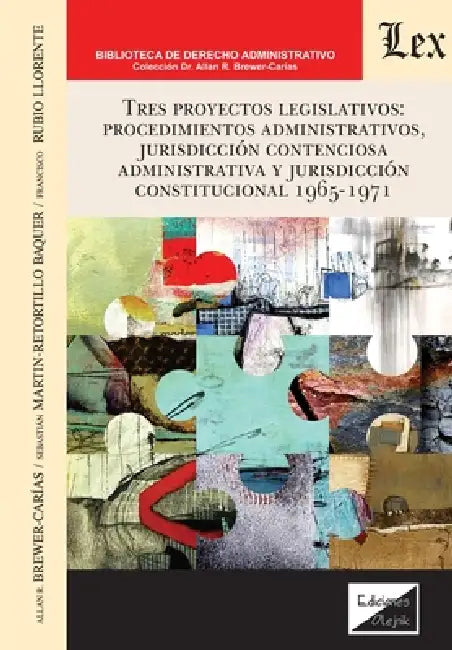Tres proyectos legislativos: procedimientosadministrativos, jurisdicción contenciosa administrativa y jurisdicción constitucional 1965-1971 by Allan R. Brewer Carias