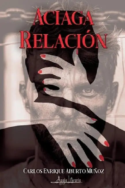 Aciaga relación by Carlos Enrique Aburto Muñoz