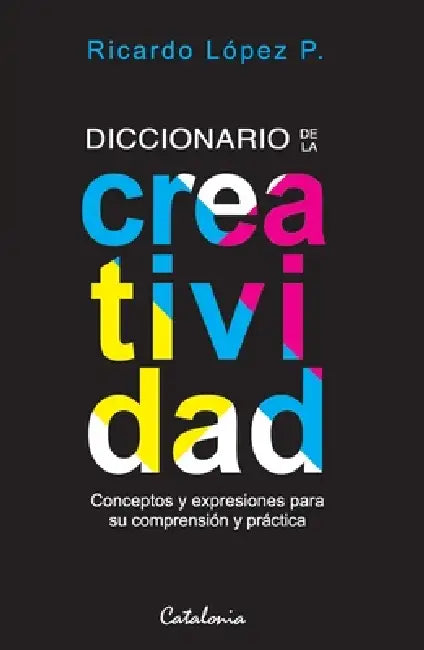 Diccionario de la creatividad by Ricardo López Pérez