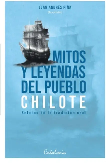 Mitos y leyendas del pueblo chilote by Juan Andrés Piña