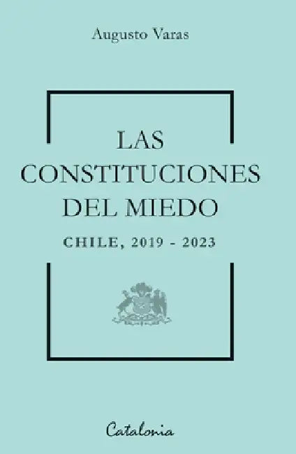 Las constituciones del miedo by Augusto Varas