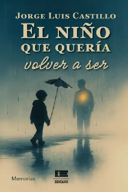 El niño que quería volver a ser by Grupo Ígneo, Jorge Luis Castillo