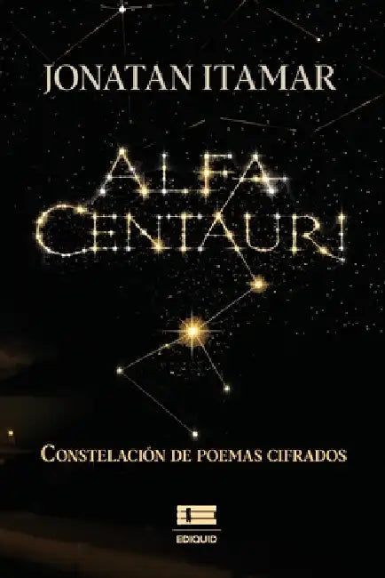 Alfa Centauri: Constelación de poemas cifrados by Grupo Ígneo, Jonatan Itamar