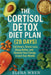 The Cortisol Detox Diet Plan (28 Days): Eat Smart, Stress Less, Sleep Better, and Reclaim Your Energy in Just Four Weeks by Elena Wren