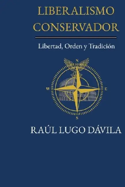 Liberalismo Conservador: Libertad, Orden Y Tradición by Raul Lugo Davila