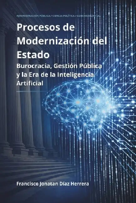 Procesos de Modernización del Estado: Burocracia, Gestión Pública y la Era de la Inteligencia Artificial by Francisco Jonatan Díaz Herrera