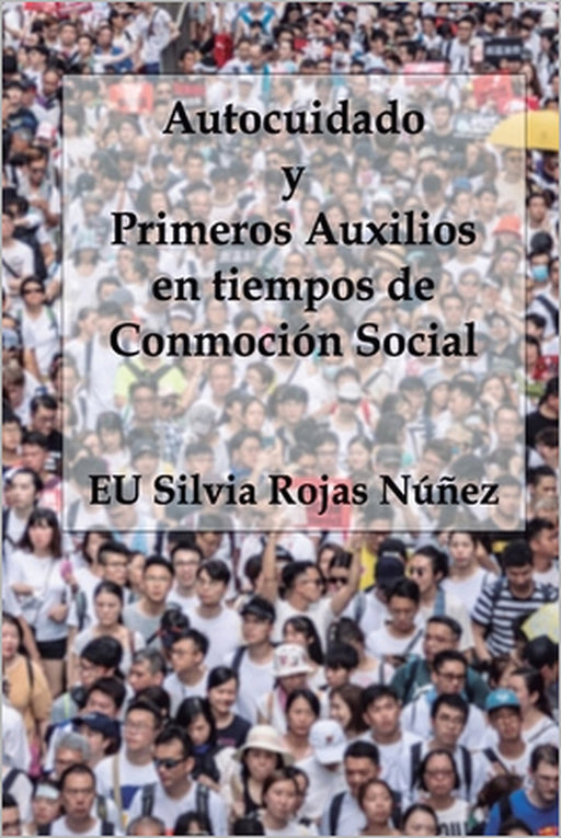 Autocuidado y Primeros Auxilios en tiempos de Conmoción Social by Juan Carlos Barroux R., Silvia Rojas Núñez