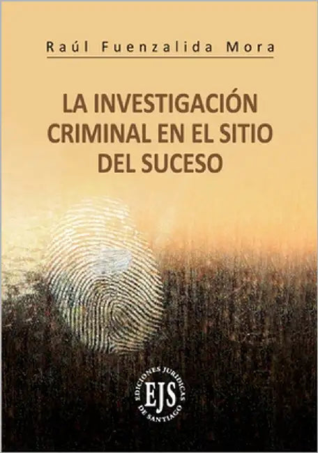La Investigación Criminal del Sitio del Suceso by Fuenzalida Mora, Raúl