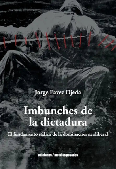 Imbunches de la dictadura by Jorge Pavez Ojeda