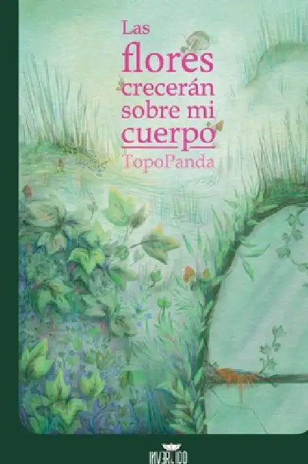 Las flores crecerán sobre mi cuerpo by Topo Panda