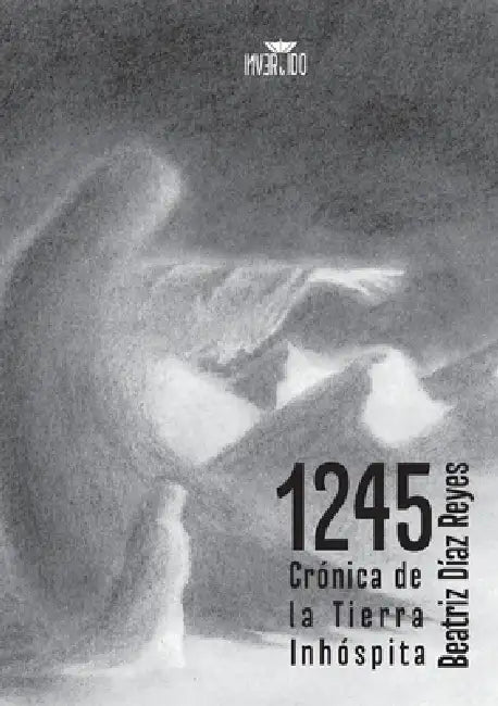 1245: crónica de la Tierra Inhóspita by Beatriz Díaz Reyes