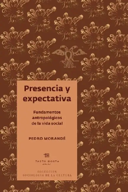 Presencia y expectativa: Fundamentos antropológicos de la vida social by Ignacio Stevenson, Camila Jiménez, Pedro Morandé