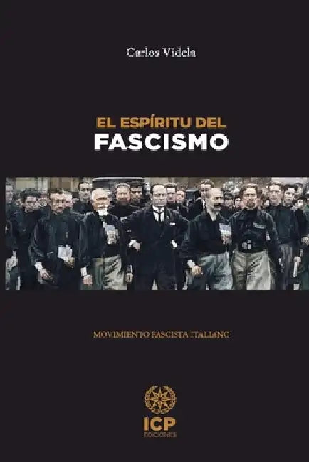 El espíritu del fascismo: Una investigación sobre el fundamento ideológico del movimiento fascista italiano (1915 - 1945) by Carlos Videla