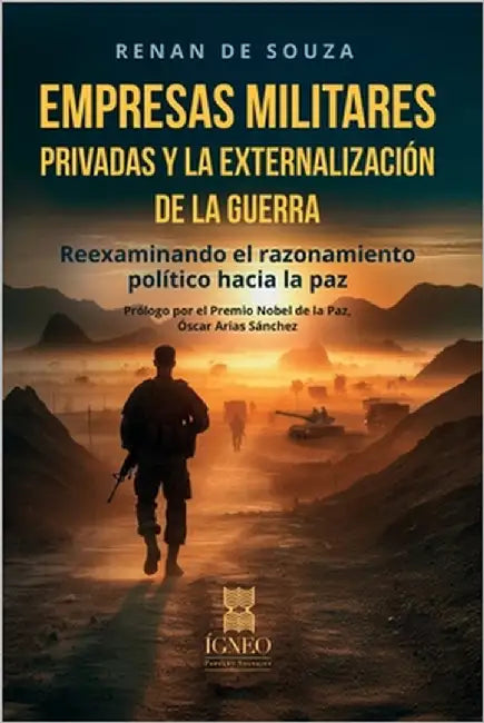 Empresas militares privadas y la externalización de la guerra: Reexaminando el razonamiento político hacia la paz by Ígneo, Grupo