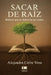 Sacar de raíz: Relatos que no deberían ser reales by Grupo Ígneo, Alejandra Cofre Vera
