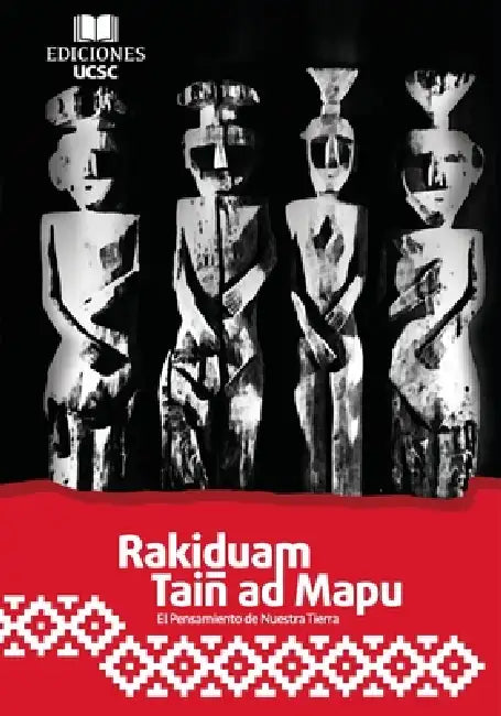 Raquiduam Taiñ ad Mapu by Ediciones Ucsc