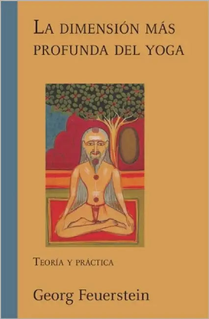 La dimensi n m s profunda del yoga by Feuerstein, Georg