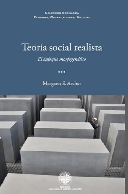 Teoría social realista: el enfoque morfogenético by Margaret S. Archer, Daniel Chernilo