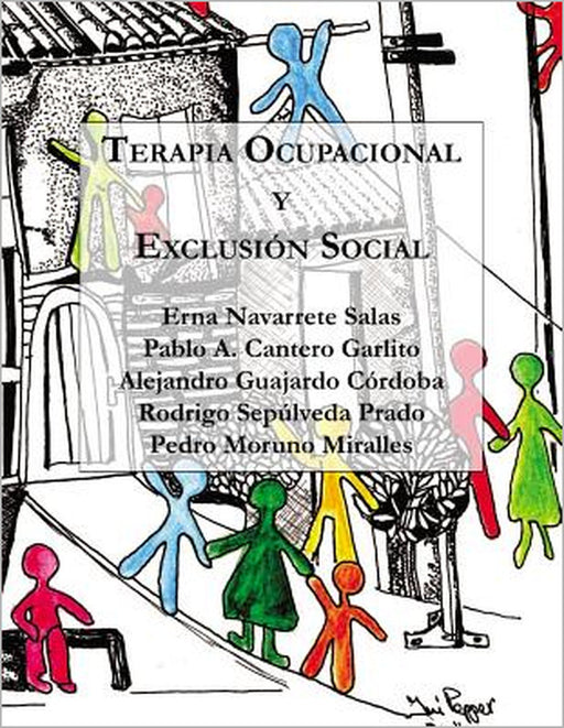 Terapia Ocupacional y Exclusión Social: Hacia una praxis basada en los derechos humanos by Pablo a. Cantero Garlito, Alejandro Guajardo Córdoba, Rodrigo Sepúlveda Prado