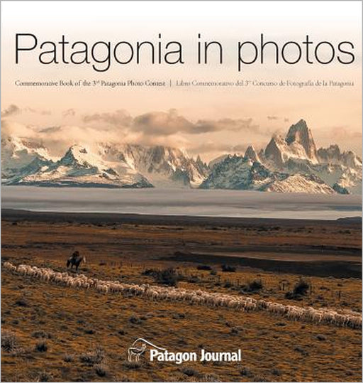 Patagonia in Photos: Commemorative Book of the Third Patagonia Photo Contest by Jimmy Langman, Miguel Bendito