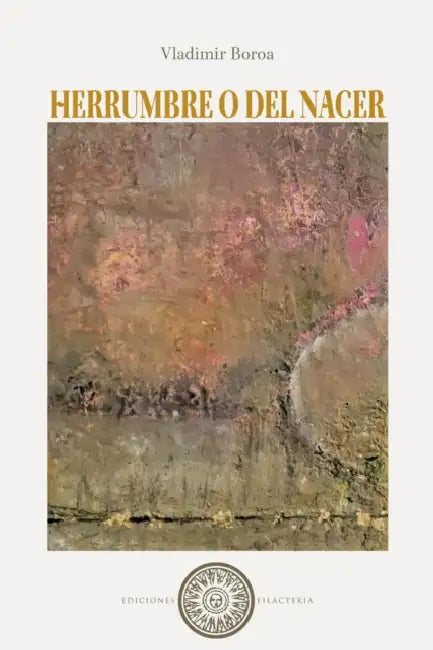 Herrumbre o del nacer by Vladimir Boroa, Rodrigo Peralta, Carlos Vega