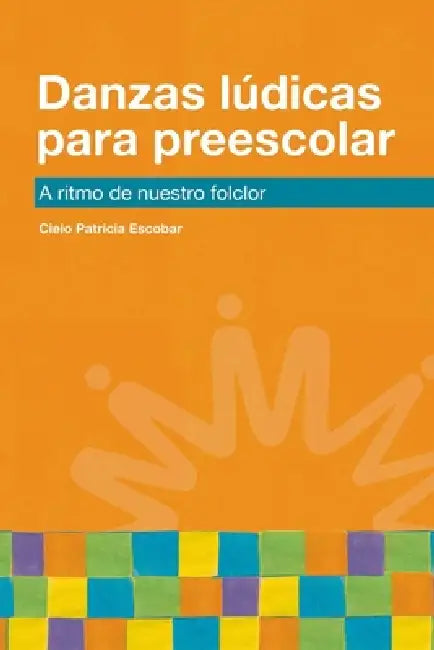 Danzas lúdicas para preescolar by Cielo Patricia Escobar Zamora