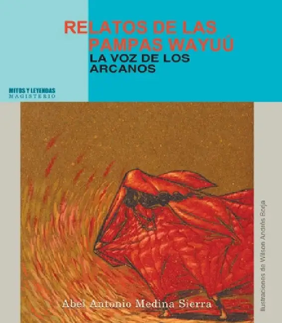 Relatos de las pampas Wayúu by Abel Antonio Medina Sierra