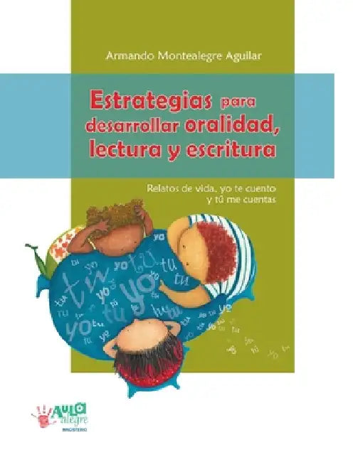 Estrategias para desarrollar oralidad, lectura y escritura by Armando Montealegre Aguilar