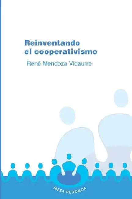 Reinventando el cooperativismo by René Mendoza Vidaurre