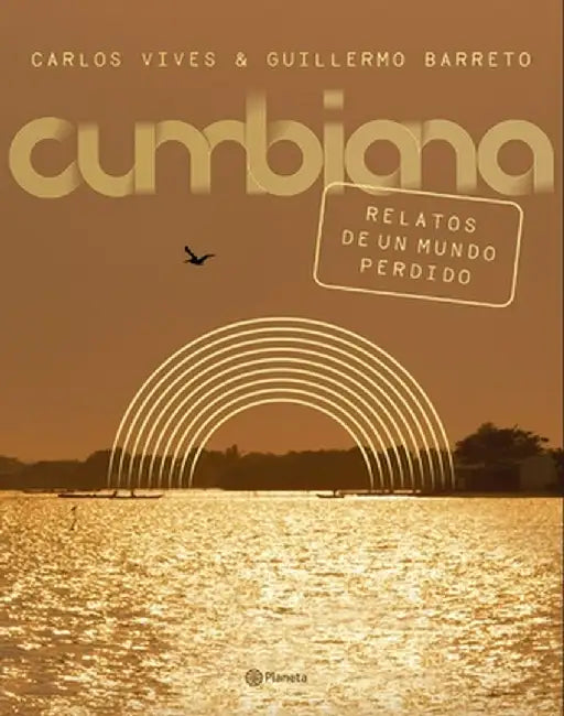 Cumbiana: Relatos de Un Mundo Perdido by Carlos Vives