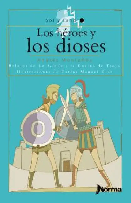 Los Heroes y Los Dioses: Relatos de La Iliada y La Guerra de Troya by Andres Montanes
