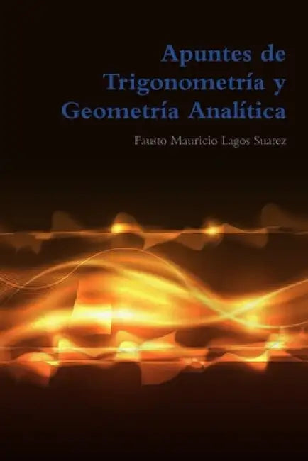 Apuntes de Trigonometría y Geometría Analítica by Fausto Mauricio Lagos Suarez