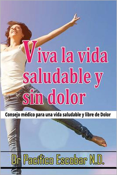 Viva la vida saludable y sin dolor: cosejo medico para una vida saludable y libre de dolor by A. S. Chanaka Salgado, Jorge Arturo Casasnovas Ruiz M. D., Pacifico Escobar N. D.