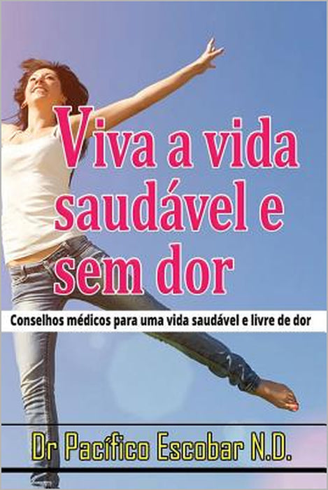 Viva a vida saudavel e sem dor: Conselho medico para uma vida saudavel e livre de dor by Pacifico Escobar C., A. S. Chanaka Salgado, Jorge Arturo Casas Novas