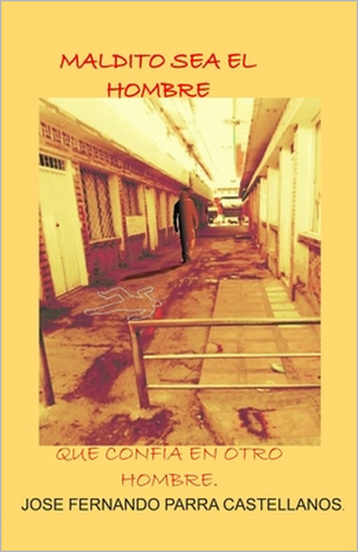 Maldito Sea El Hombre Que Confía En Otro Hombre by Sonia Astrid Reyes, Jose Fernando Parra Castellanos