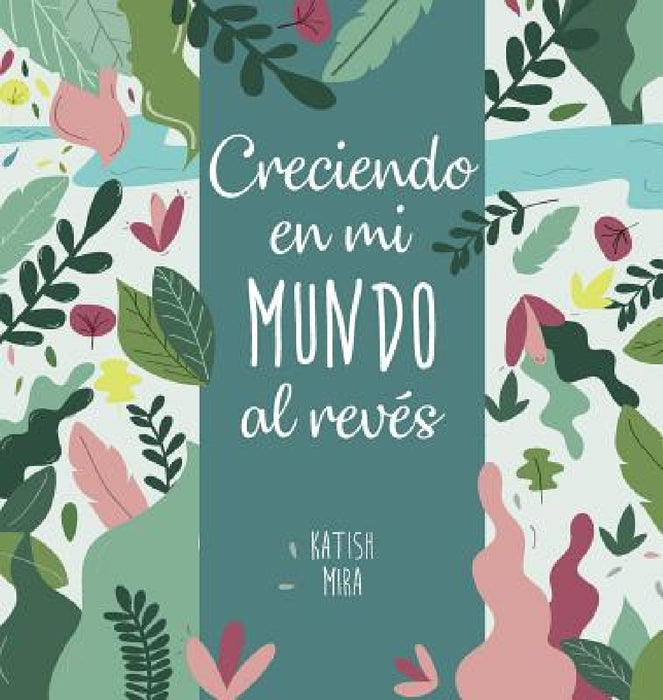 Creciendo en mi mundo al reves by Katish Mira