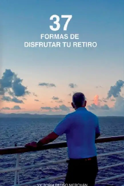 37 Formas De Disfrutar Tu Retiro by Edilma Victoria Pati O. Merch N.
