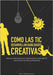 Como las TIC desarrollan habilidades creativas: Hacia la implantación de un laboratorio de creatividad TIC para enfrentar los retos profesionales by García, Camilo Alejandro