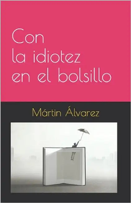 Con la idiotez en el bolsillo by Alvarez, Martin Alonso
