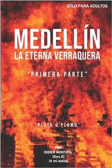 Medellín La Eterna Verraquera: Plata o Plomo by Montoya, Didier