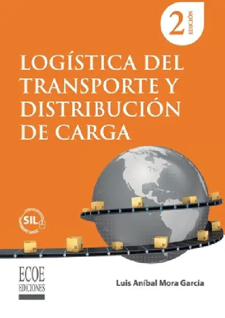 Logística del transporte y distribución de carga - 2da edición by Luis Aníbal Mora García
