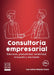 Consultoría empresarial. Soluciones, productividad, rentabilidad, innovación y crecimiento - 1ra edición by Luis Carlos Palacios Acero