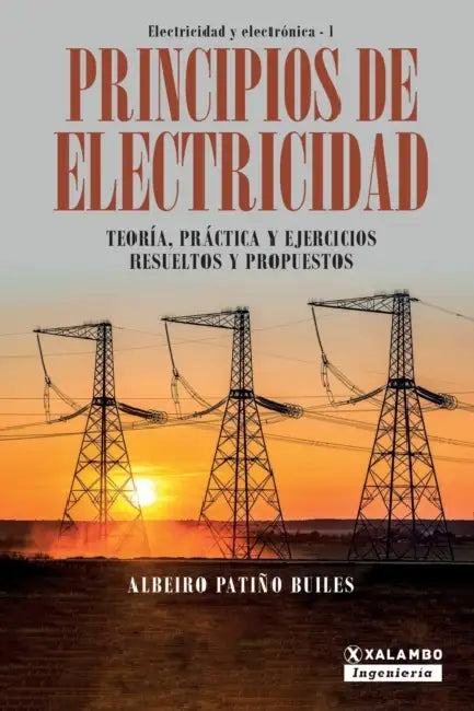 Principios de electricidad: Teoría, práctica y ejercicios resueltos y propuestos by Albeiro Patiño Builes