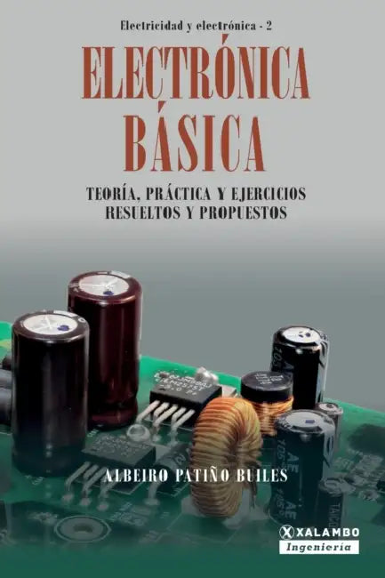Electrónica Básica: Teoría, práctica y ejercicios resueltos y propuestos by Albeiro Patiño Builes