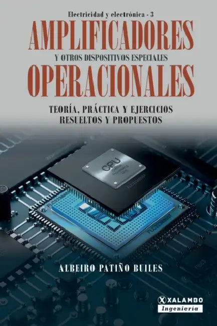 Amplificadores operacionales y otros dispositivos especiales: Teoría, práctica y ejercicios resueltos y propuestos by Albeiro Patiño Builes