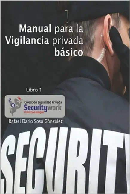 Manual para la vigilancia privada Basico: Manual para la vigilancia privada by Sosa Gònzalez, Rafael Darìo