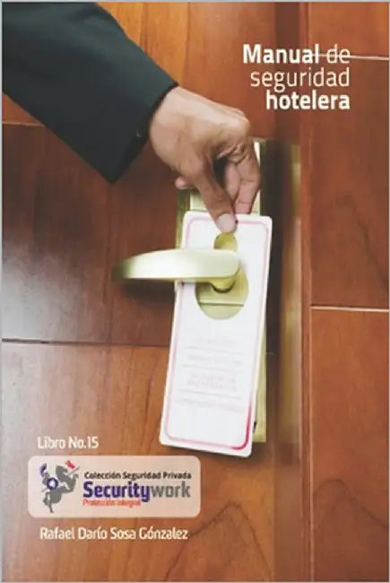 Manual Seguridad Hotelera: Manual de Seguridad en hosteleria by Sosa Gonzàlez, Rafael Darìo