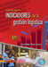 Indicadores de la gestión logística - 2da edición by Luis Anibal Mora García