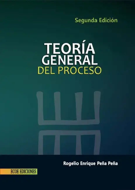 Teoría general del proceso - 2da edición by Rogelio Enrique Peña Peña